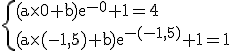 3$\rm \{(a\times0+b)e^{-0}+1=4\\(a\times(-1,5)+b)e^{-(-1,5)}+1=1